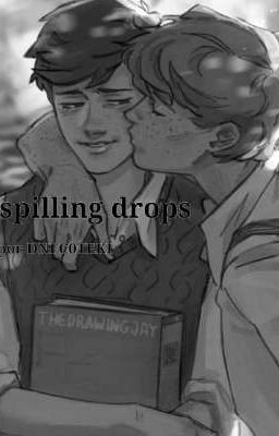 Spilling Drops. dnf