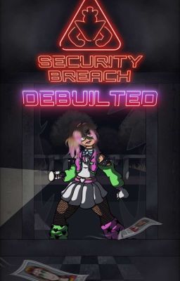 Five Nights At Freddy's Security Breach: Debuilted