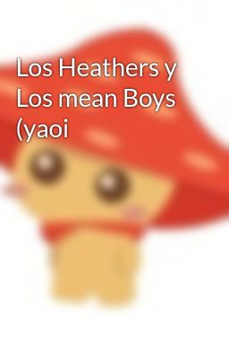 los Heathers y los Mean Boys (yaoi