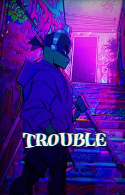 Trouble (rise! Donatello x Reader)