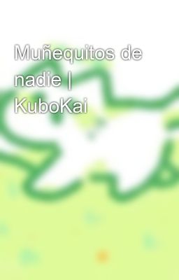 Muñequitos De Nadie | Kubokai