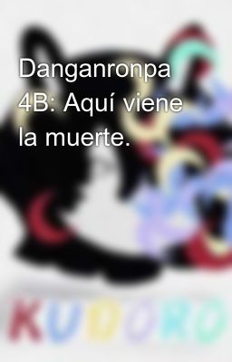 Danganronpa 4b: Aquí Viene La Muerte.