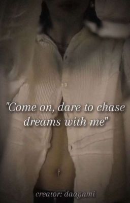 "come on, Dare to Chase Dreams With...