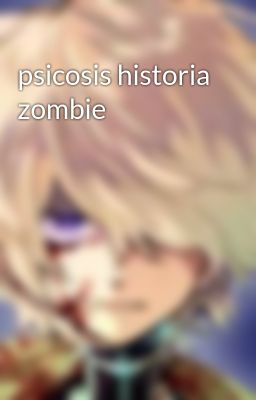 Psicosis Historia Zombie