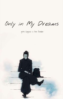 Only in my Dreams -¡geto Suguru x F...