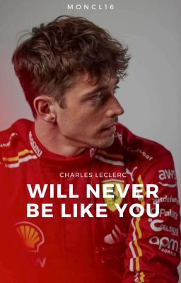 Will Never Be Like You |charles Leclerc| PrÓximamente