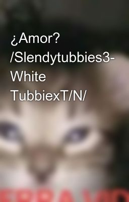 ¿amor? /slendytubbies3- White Tubbi...