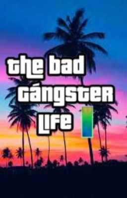 the bad Gangster Life 1