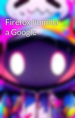 Firefox Humilla a Google