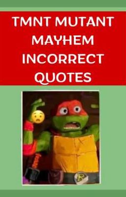 Tmnt Mutant Mayhem Incorrect Quotes