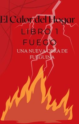 El Calor Del Hogar. Libro Uno. Fuego