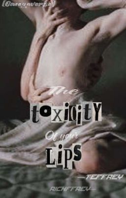 The Toxicity Of Your Lips  