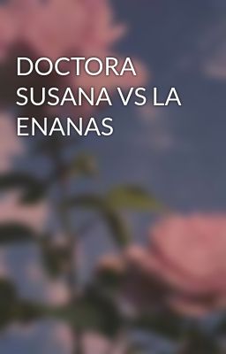 Doctora Susana vs la Enanas