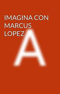 Imagina con Marcus Lopez