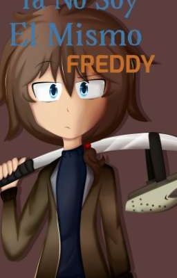 Fnafhs- Ya No Soy El Mismo Freddy
