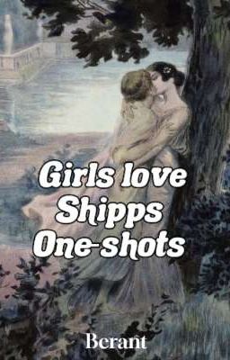 Girls Love Shipps|| One-shots