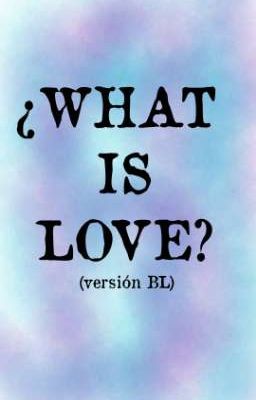 What is Love?(versión bl)