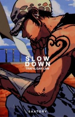 Slow Down ⭑ Trafalgar law
