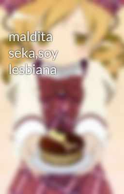 Maldita Seka,soy Lesbiana
