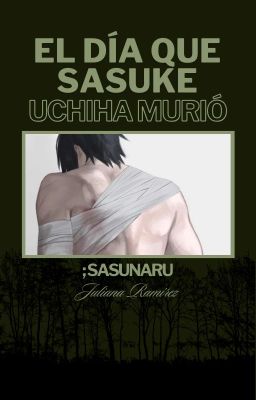 el día que Sasuke Uchiha Murió; Sas...