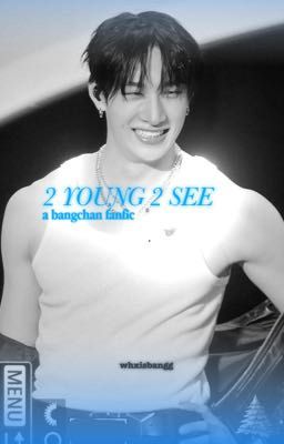 2 Young 2 See | A Bangchan Fanfic