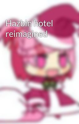 Hazbin Hotel Reimagined