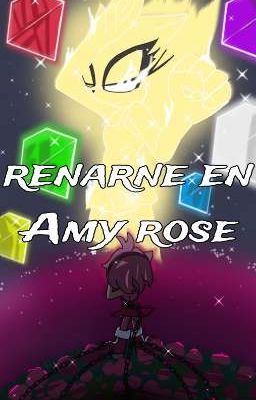 Reencarne en amy Rose t1