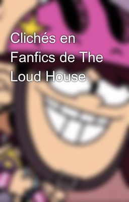 Clichés en Fanfics de the Loud House