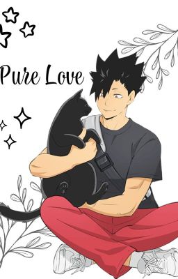 Pure Love | Kuroo Tetsurō