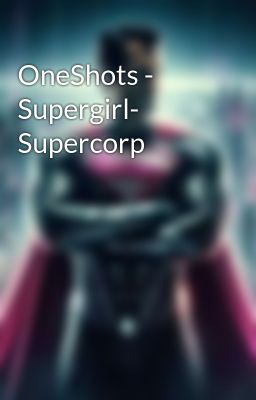 Oneshots - Supergirl- Supercorp