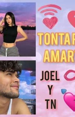 Tonta por Amarte (joel y Tn)(en Edi...