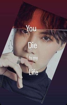 You Die Is My Life
