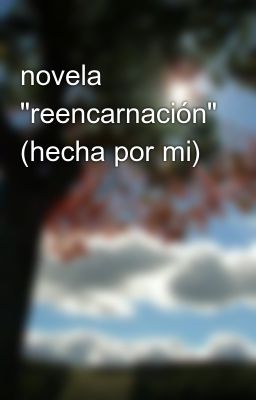 Novela "reencarnación" (hecha por M...