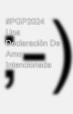 #pgp2024 una Declaración de Amor In...