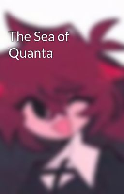 The Sea Of Quanta