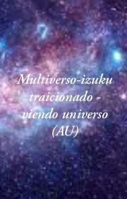 Multiverso-izuku Traicionado - Viendo Universo