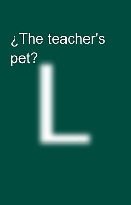 ¿the Teacher's Pet?