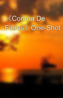 《corona de Flores》one-shot