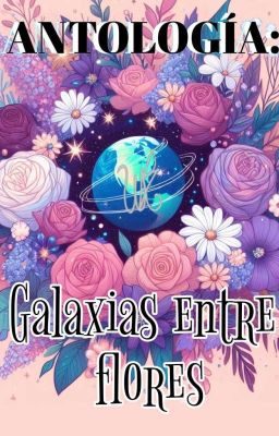 Antologa: Galaxias Entre Flores