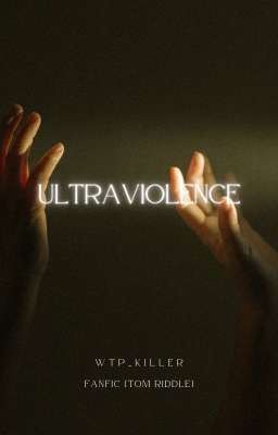 Ultraviolence [tom Riddle]