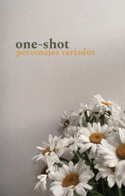 One-shots|| Personajes Variados.
