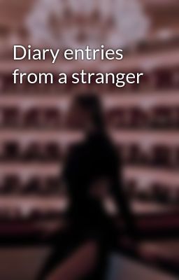 Diary Entries From a Stranger