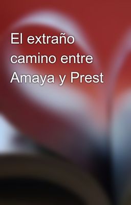 el Extraño Camino Entre Amaya y Pre...