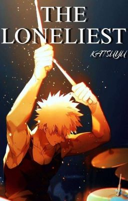 The Loneliest - One Shot - Katsuki Bakugou