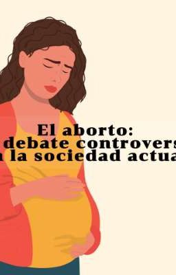 el Aborto : un Debate Controversial...