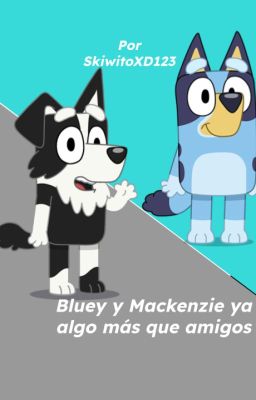 Bluey y Mackenzie ya Algo más que A...