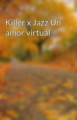 Killer x Jazz un Amor Virtual