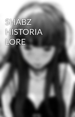 Shabz Historia Lore
