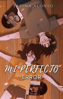 Mi Perfecto Error  || Fatima Alonso