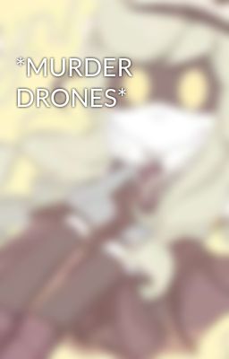 *murder Drones*